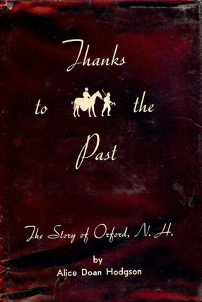 Item #50417 THANKS TO THE PAST: THE STORY OF ORFORD, NEW HAMPSHIRE. Alice Doan HODGSON