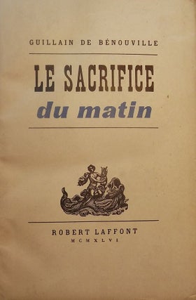 Item #50596 LE SACRIFICE DU MATIN. Guillain DE BENOUVILLE