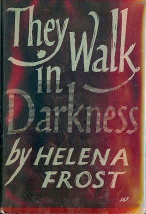 Item #50687 THEY WALK IN DARKNESS. Helena FROST