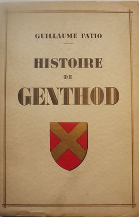 Item #50692 HISTOIRE DE GENTHOD. Guillaume FATIO