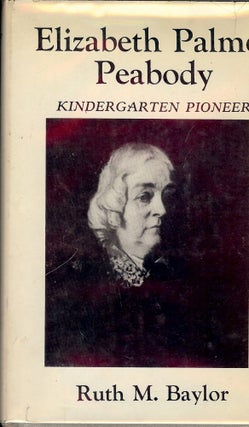 Item #50740 ELIZABETH PALMER PEABODY: KINDERGARTEN PIONEER. Ruth M. BAYLOR