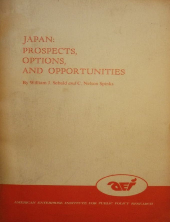 Item #50765 JAPAN: PROSPECTS, OPTIONS, AND OPPORTUNITIES. William J. SEBALD.