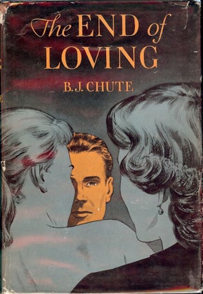 Item #50771 THE END OF LOVING. B. J CHUTE