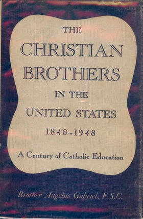 Item #50850 THE CHRISTIAN BROTHERS IN THE UNITED STATES 1848-1948. Angelus GABRIEL