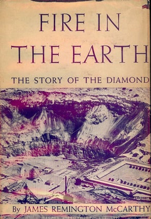 Item #50933 FIRE IN THE EARTH: THE STORY OF THE DIAMOND. James Remington McCARTHY