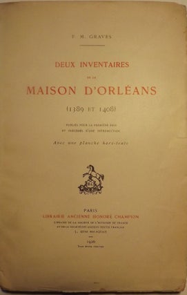 Item #51046 DEUX INVENTAIRES DE LA MAISON D'ORLEANS (1389 ET 1408). F. M. GRAVES