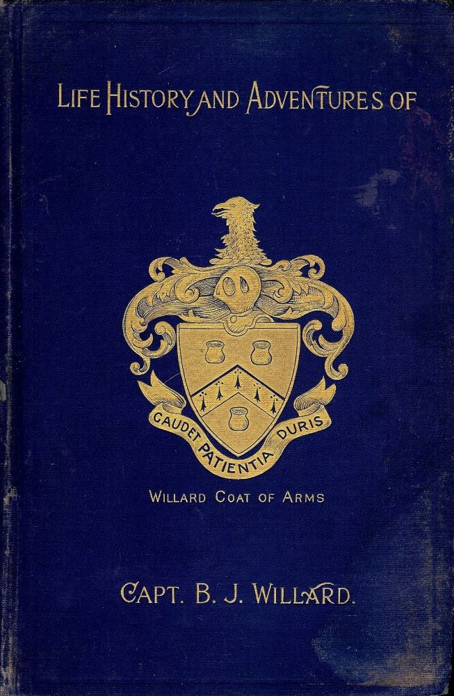 Item #51144 CAPTAIN BEN'S BOOK: A RECORD OF THE THINGS WHICH HAPPENED TO CAPT. Benjamin J. WILLARD.