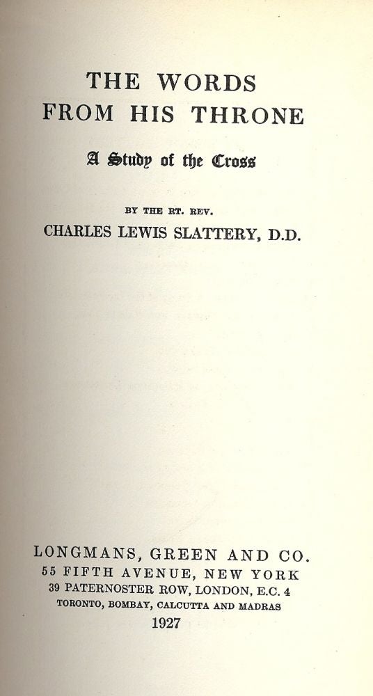 Item #51148 THE WORDS FROM HIS THRONE: A STUDY OF THE CROSS. Charles Lewis SLATTERY.