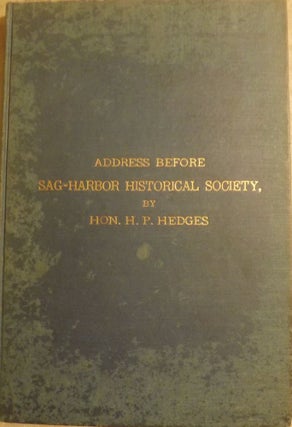 Item #51154 EARLY SAG-HARBOR: AN ADDRESS DELIVERED BEFORE THE SAG-HARBOR. H. P. HEDGES