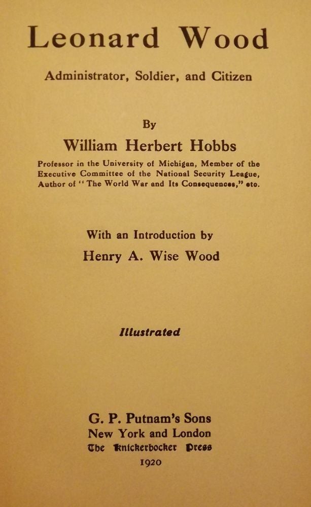 Item #51186 LEONARD WOOD: ADMINISTRATOR, SOLDIER, AND CITIZEN. William Herbert HOBBS.