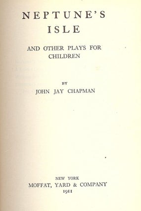 Item #51463 NEPTUNE'S ISLE AND OTHER PLAYS FOR CHILDREN. John Jay CHAPMAN