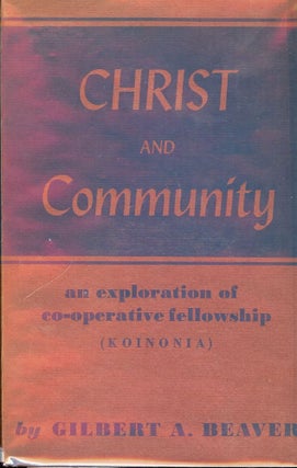 Item #51476 CHRIST AND COMMUNITY: AN EXPLORATION OF CO-OPERATIVE FELLOWSHIP. Gilbert A. BEAVER