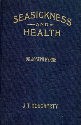 Item #51509 SEASICKNESS AND HEALTH: A MANUAL FOR TRAVELERS. Joseph BYRNE