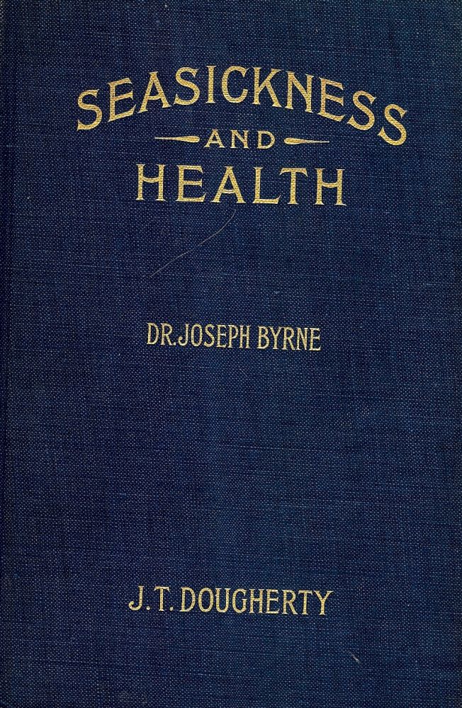 Item #51509 SEASICKNESS AND HEALTH: A MANUAL FOR TRAVELERS. Joseph BYRNE.
