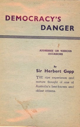 Item #51520 DEMOCRACY'S DANGER: ADDRESSES ON VARIOUS OCCASIONS. Sir Herbert GEPP