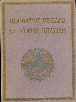 Item #51548 ROUBAYYAT DE HAFIZ ET D'OMAR KHAYYAM/ RUBIYAT OF OMAR KHAYYAM. Edward FITZGERALD