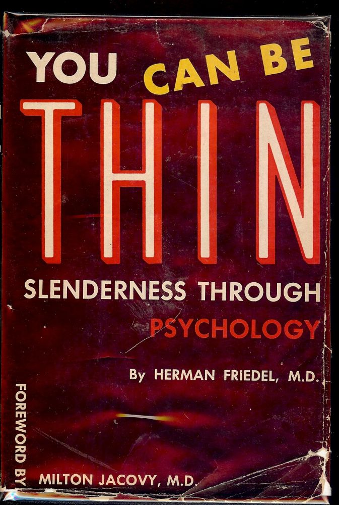Item #51587 YOU CAN BE THIN! SLENDERNESS THROUGH PSYCHOLOGY. Herman FRIEDEL.