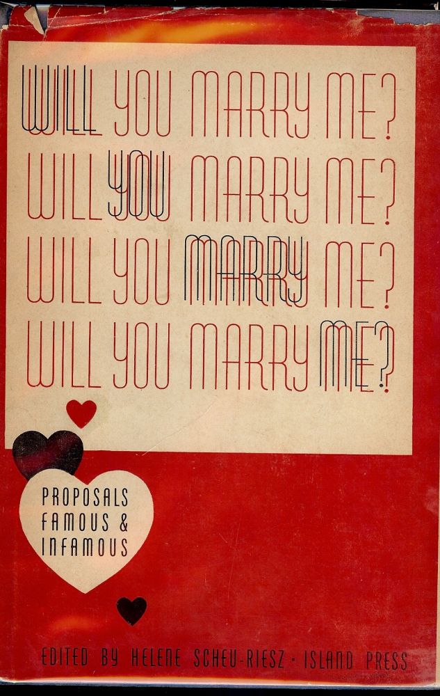 Item #51617 WILL YOU MARRY ME? PROPOSALS FAMOUS AND INFAMOUS. Helene SCHEU-RIESZ.