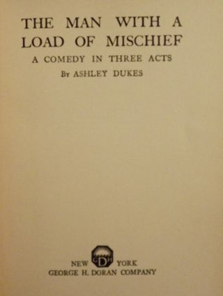 Item #51629 THE MAN WITH A LOAD OF MISCHIEF: A COMEDY IN THREE ACTS. Ashley DUKES