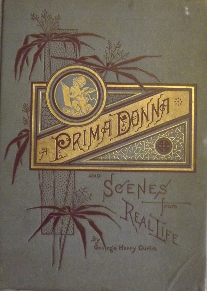 Item #51694 A PRIMA DONNA AND SCENES FROM REAL LIFE. George Henry CURTIS.
