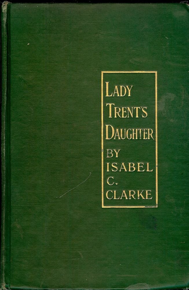 Item #51918 LADY TRENT'S DAUGHTER. Isabel C. CLARKE.