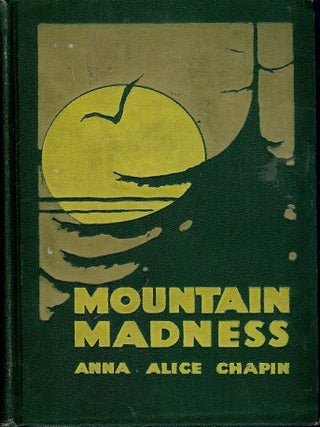 Item #51998 MOUNTAIN MADNESS. Anna Alice CHAPIN