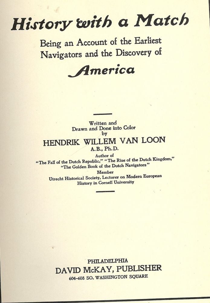 Item #52069 HISTORY WITH A MATCH: BEING AN ACCOUNT OF THE EARLIEST NAVIGATORS. Hendrik Willem VAN LOON.