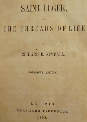 Item #52265 SAINT LEGER, OR THE THREADS OF LIFE. Richard B. KIMBALL