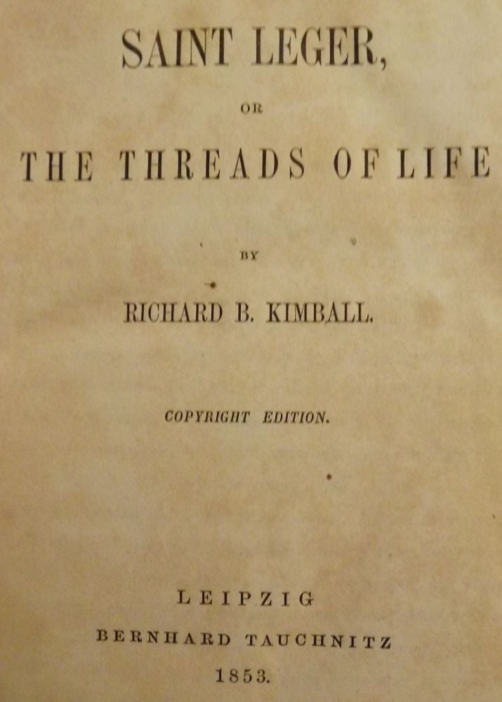 Item #52265 SAINT LEGER, OR THE THREADS OF LIFE. Richard B. KIMBALL.