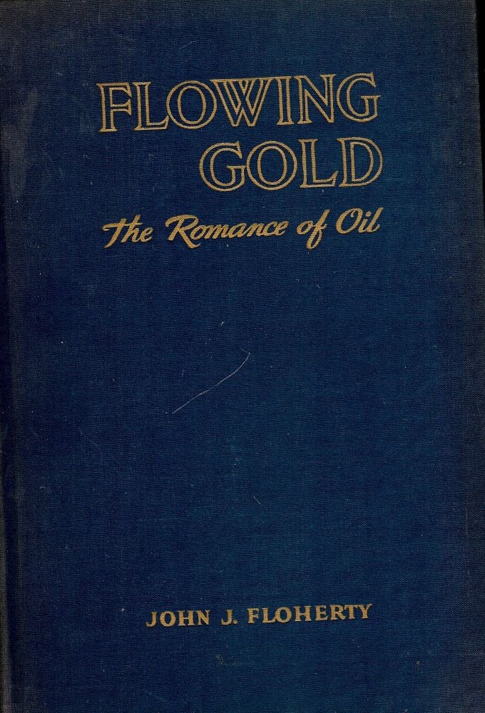 Item #52341 FLOWING GOLD: THE ROMANCE OF OIL. John J. FLOHERTY.