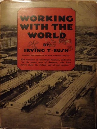 Item #52373 WORKING WITH THE WORLD. Irving T. BUSH