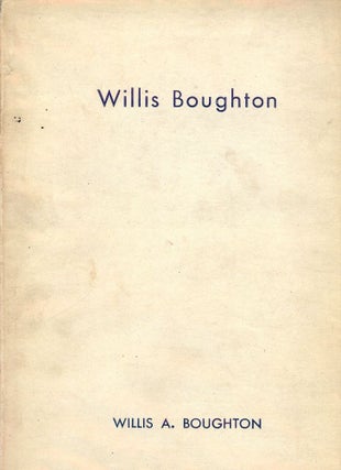 Item #52518 WILLIS BOUGHTON: A BIOGRAPHICAL SKETCH. Willis A. BOUGHTON