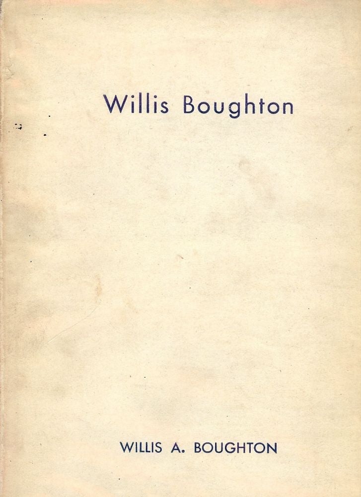 Item #52518 WILLIS BOUGHTON: A BIOGRAPHICAL SKETCH. Willis A. BOUGHTON.