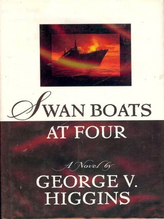 Item #52525 SWAN BOATS AT FOUR: A NOVEL. George V. HIGGINS