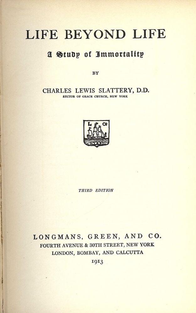 Item #52668 LIFE BEYOND LIFE: A STUDY OF IMMORTALITY. Charles Lewis SLATTERY.