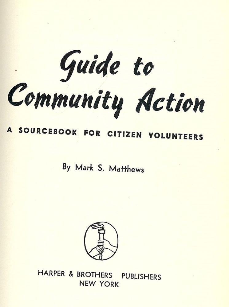 Item #52803 GUIDE TO COMMUNITY ACTION: A SOURCEBOOK FOR CITIZEN VOLUNTEERS. Mark S. MATTHEWS.