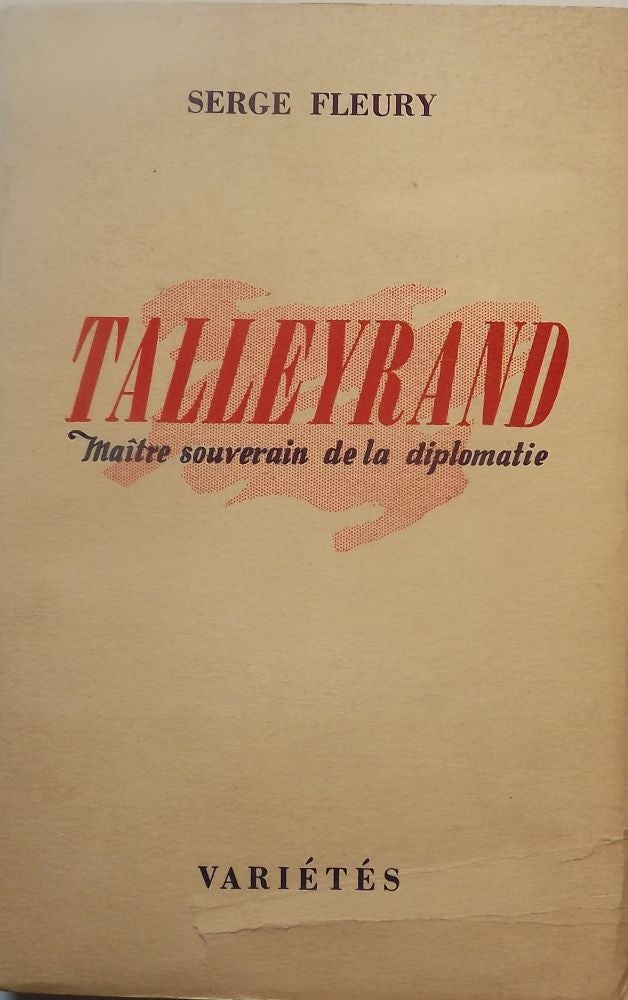 Item #52812 TALLEYRAND: MAITRE SOUVERAIN DE LA DIPLOMATIE. Serge FLEURY.