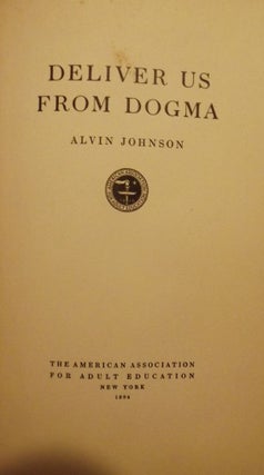 Item #52813 DELIVER US FROM DOGMA. Alvin JOHNSON