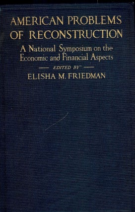 Item #52942 AMERICAN PROBLEMS OF RECONSTRUCTION: A NATIONAL SYMPOSIUM ON THE. Elisha M. FRIEDMAN