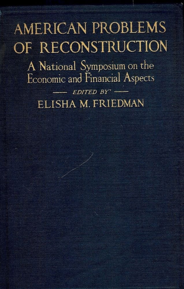 Item #52942 AMERICAN PROBLEMS OF RECONSTRUCTION: A NATIONAL SYMPOSIUM ON THE. Elisha M. FRIEDMAN.