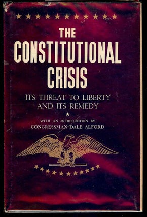 Item #52948 THE CONSTITUTIONAL CRISIS: ITS THREAT TO LIBERTY AND ITS REMEDY. Dale ALFORD