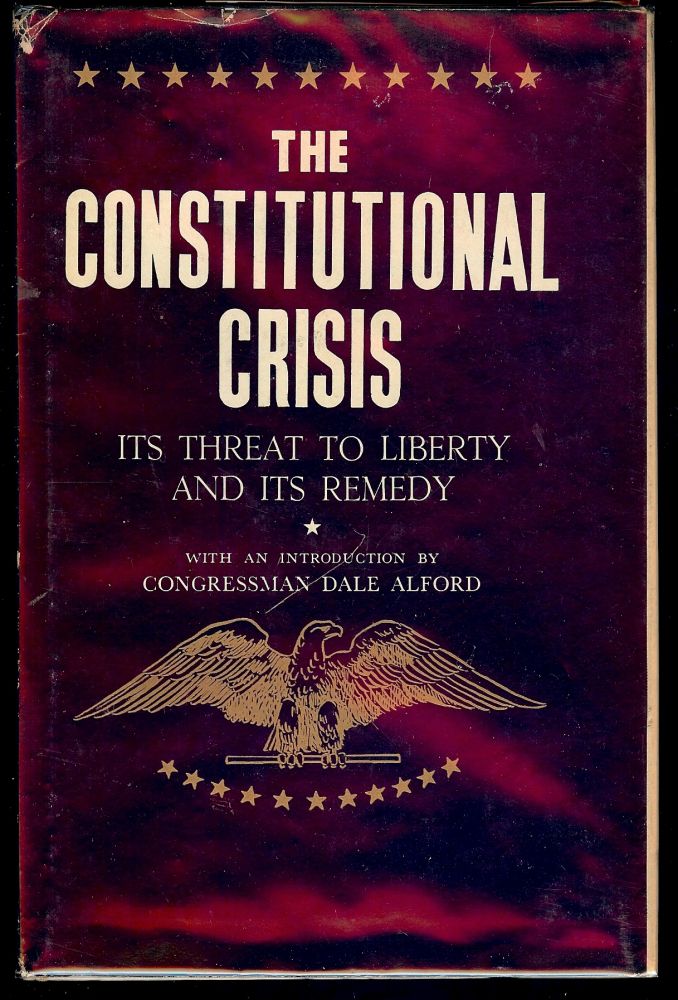 Item #52948 THE CONSTITUTIONAL CRISIS: ITS THREAT TO LIBERTY AND ITS REMEDY. Dale ALFORD.