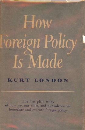 Item #52997 HOW FOREIGN POLICY IS MADE. Kurt LONDON