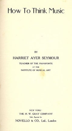 Item #53008 HOW TO THINK MUSIC. Harriet Ayer SEYMOUR