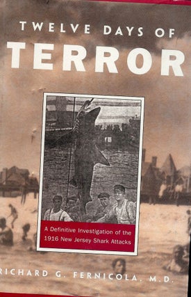 Item #53068 TWELVE DAYS OF TERROR: A Definitive Investigation of the 1916 New Jersey Shark...