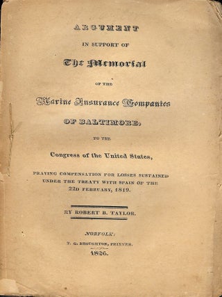 Item #53099 ARGUMENT IN SUPPORT OF THE MEMORIAL OF THE MARINE INSURANCE COMPANIES. Robert B. TAYLOR