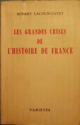 Item #53171 LES GRANDES CRISES DE L'HISTOIRE DE FRANCE. Robert LACOUR-GAYET