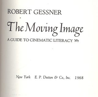 Item #53227 THE MOVING IMAGE: A GUIDE TO CINEMATIC LITERACY. Robert GESSNER