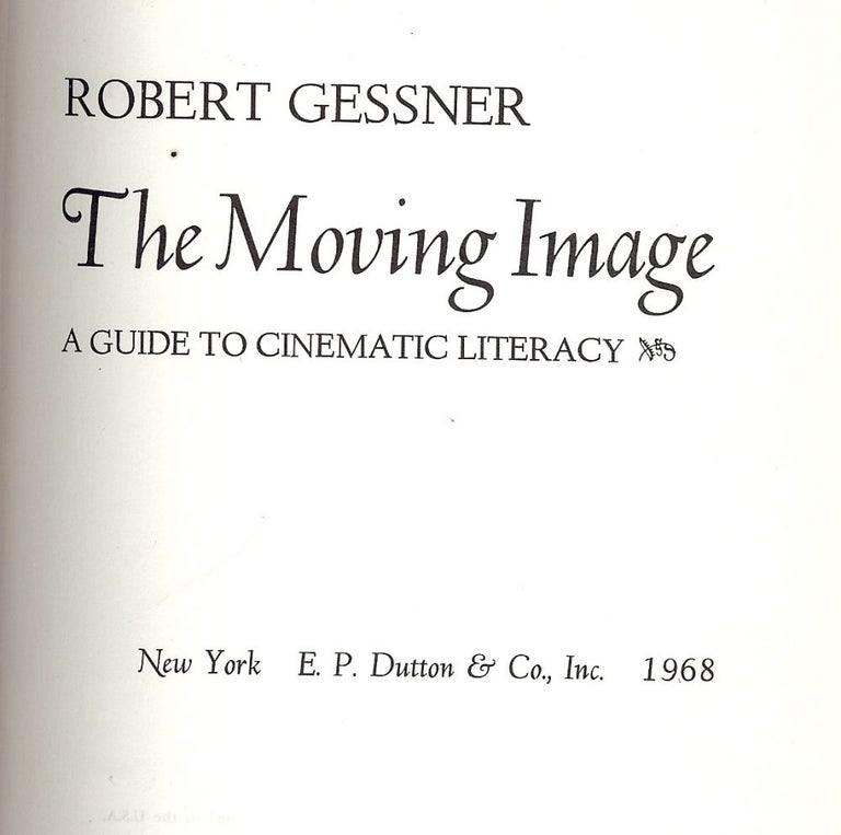 Item #53227 THE MOVING IMAGE: A GUIDE TO CINEMATIC LITERACY. Robert GESSNER.