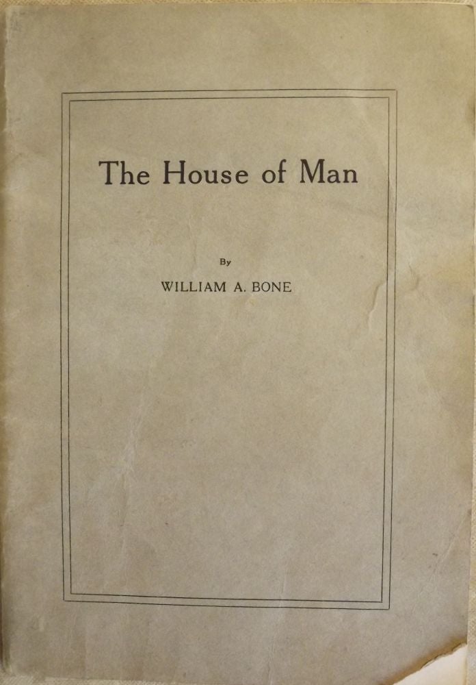 Item #53229 THE HOUSE OF MAN: A LECTURE. William A. BONE.